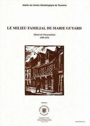 C44<br>Le milieu familial<br>de Marie GUYARD,<br>Marie de l'Incarnation<br>1599-1672